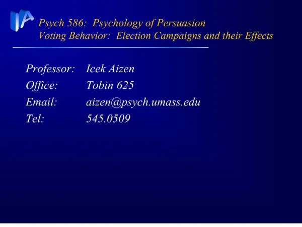 Psych 586: Psychology of Persuasion Voting Behavior: Election Campaigns and their Effects