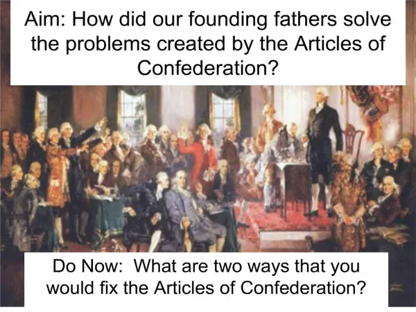 Aim: How did our founding fathers solve the problems created by the Articles of Confederation