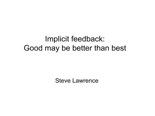 Implicit feedback: Good may be better than best
