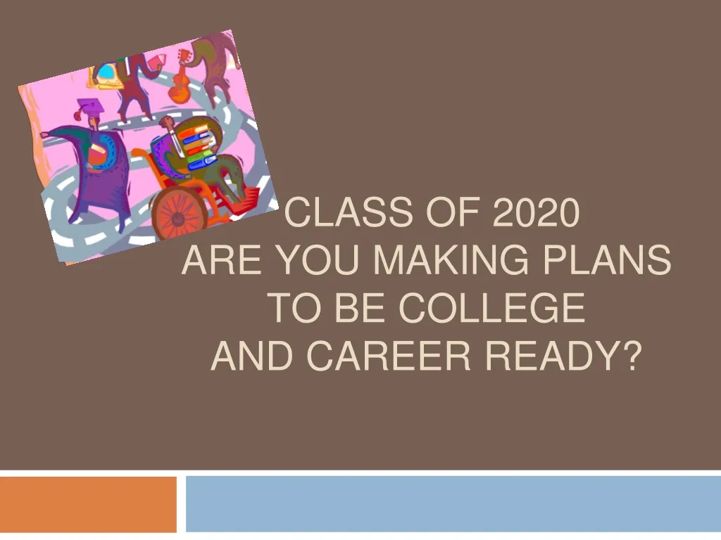 class of 2020 are you making plans to be college and career ready