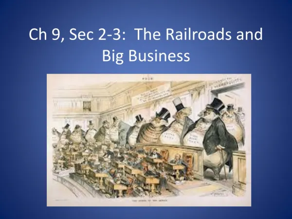 Ch 9, Sec 2-3: The Railroads and Big Business