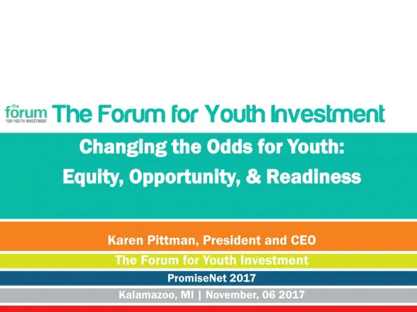 Changing the Odds for Youth: Equity, Opportunity, &amp; Readiness Karen Pittman, President and CEO
