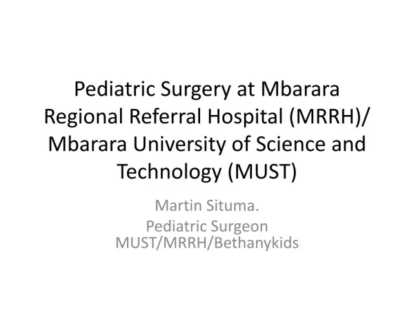 Martin Situma . Pediatric Surgeon MUST/MRRH/Bethanykids