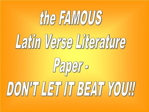 the FAMOUS Latin Verse Literature Paper - DON'T LET IT BEAT YOU!!
