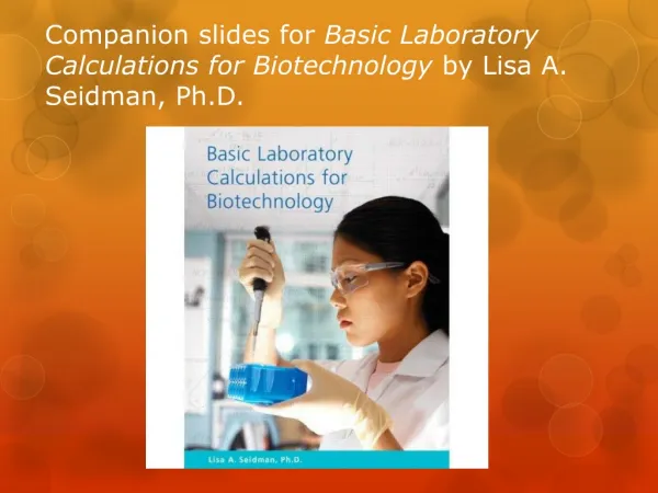 Companion slides for Basic Laboratory Calculations for Biotechnology by Lisa A. Seidman, Ph.D.