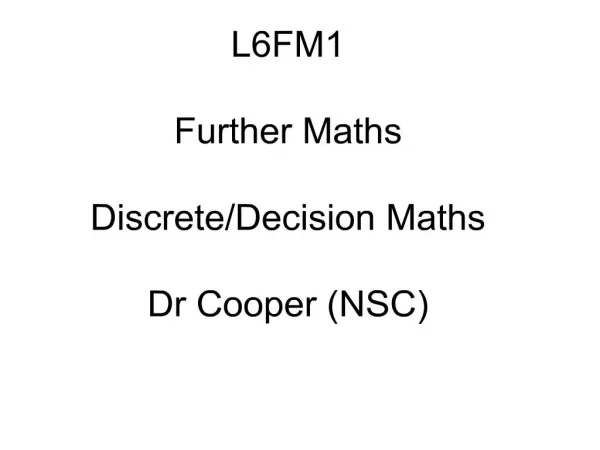 L6FM1 Further Maths DiscreteDecision Maths Dr Cooper ...
