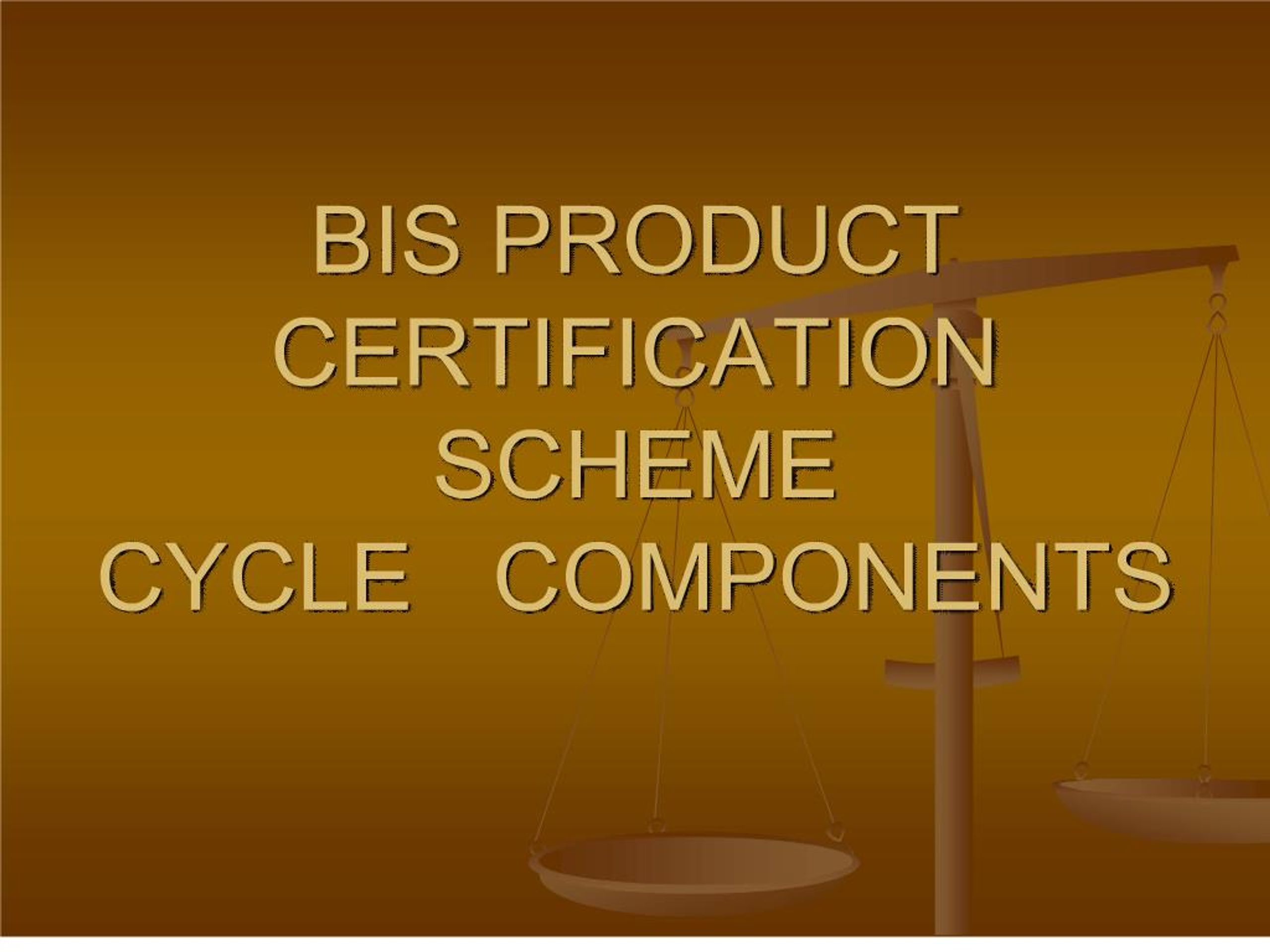 PPT - BIS PRODUCT CERTIFICATION SCHEME CYCLE COMPONENTS PowerPoint ...