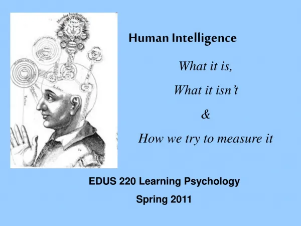 Human Intelligence What it is, What it isn’t &amp; How we try to measure it