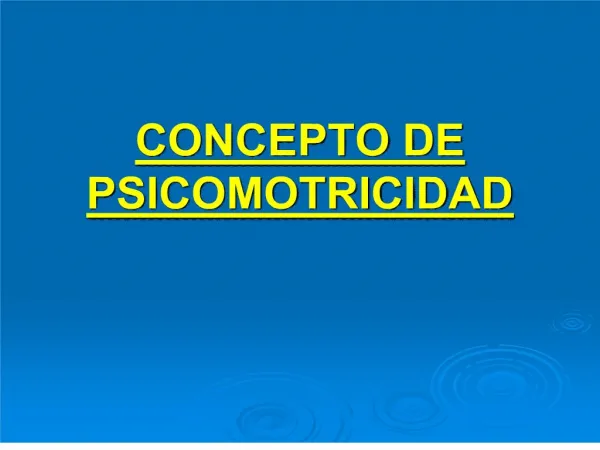 CONCEPTO DE PSICOMOTRICIDAD