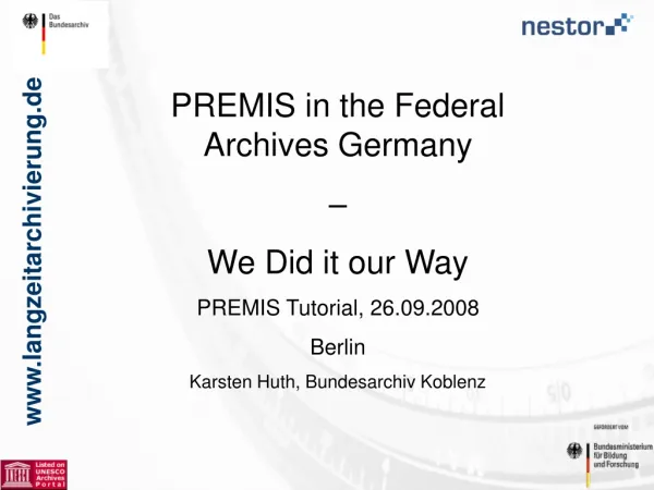 PREMIS in the Federal Archives Germany – We Did it our Way PREMIS Tutorial, 26.09.2008 Berlin