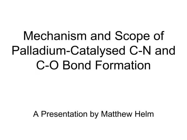 Mechanism and Scope of Palladium-Catalysed C-N and C-O Bond ...