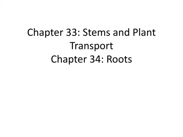 Chapter 33: Stems and Plant Transport Chapter 34: Roots