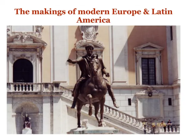 The makings of modern Europe &amp; Latin America
