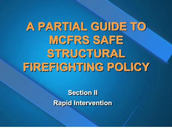A PARTIAL GUIDE TO MCFRS SAFE STRUCTURAL FIREFIGHTING POLICY