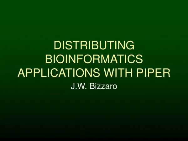 DISTRIBUTING BIOINFORMATICS APPLICATIONS WITH PIPER