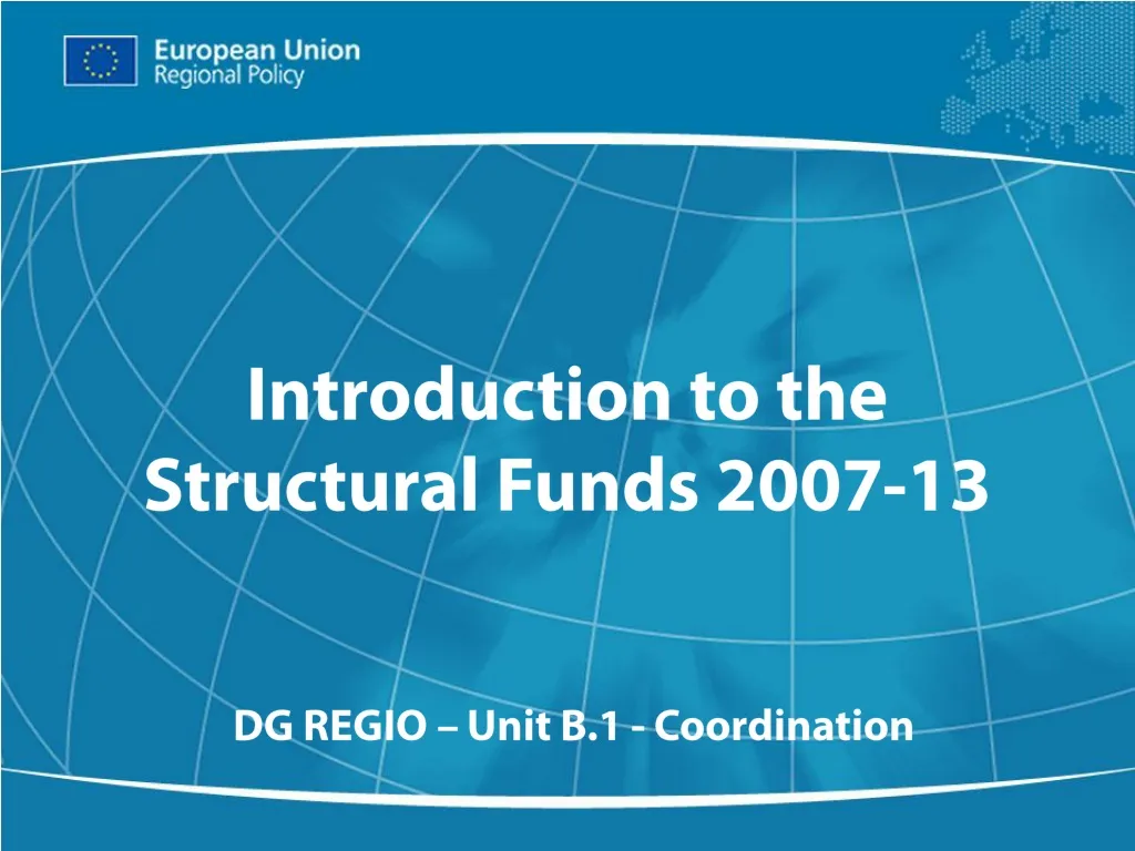 introduction to the structural funds 2007 13 dg regio unit b 1 coordination