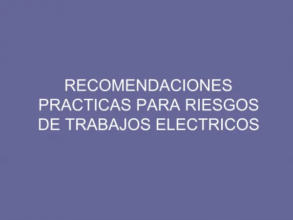 RECOMENDACIONES PRACTICAS PARA RIESGOS DE TRABAJOS ELECTRICOS