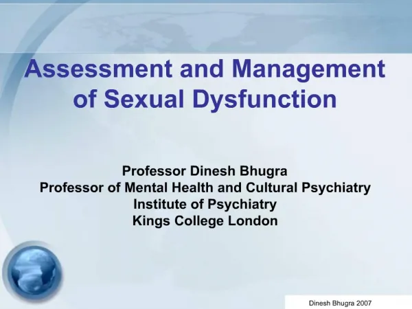 Assessment and Management of Sexual Dysfunction Professor Dinesh Bhugra Professor of Mental Health and Cultural Psych