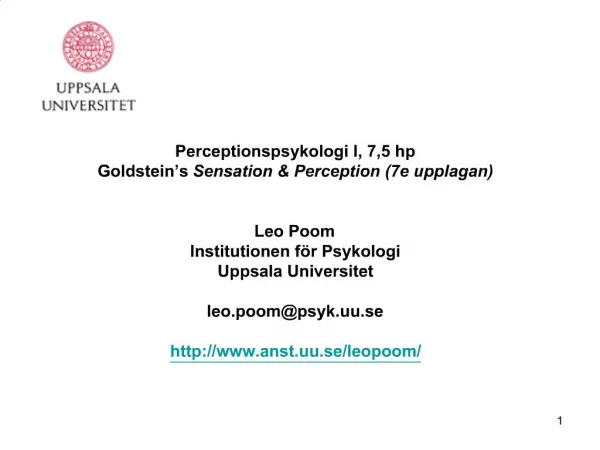 Perceptionspsykologi I, 7,5 hp Goldstein s Sensation Perception 7e upplagan Leo Poom Institutionen f r Psykologi Upp