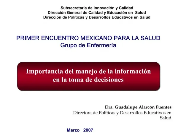 Dra. Guadalupe Alarc n Fuentes Directora de Pol ticas y Desarrollos Educativos en Salud
