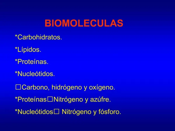 BIOMOLECULAS Carbohidratos. L pidos. Prote nas. Nucle tidos. Carbono, hidr geno y ox geno. Prote nasNitr geno y az fre.