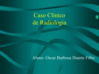 Caso Cl nico de Radiologia - slide 1
