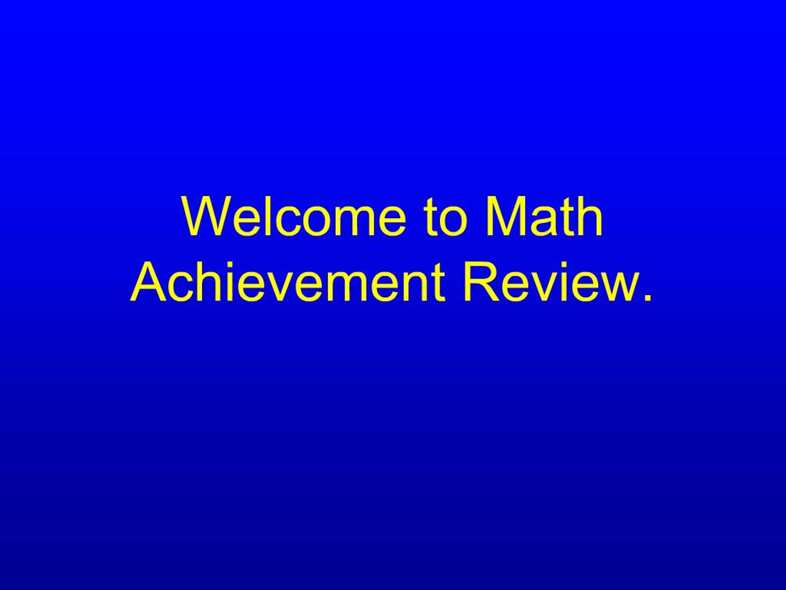 PPT - Welcome to Math Achievement Review. PowerPoint Presentation, free ...