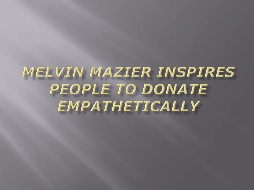 melvin mazier inspires people to donate empathetically
