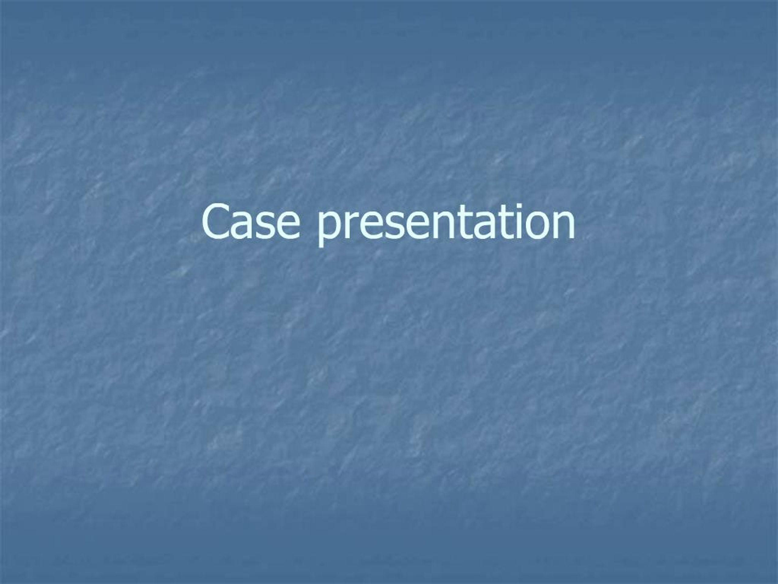 PPT - Case presentation PowerPoint Presentation, free download - ID:223130