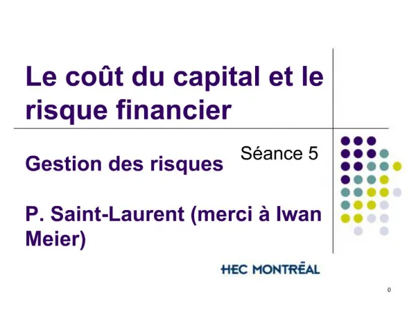 Le co t du capital et le risque financier Gestion des risques P. Saint-Laurent merci Iwan Meier