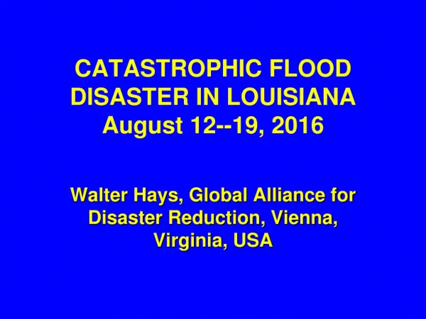 CATASTROPHIC FLOOD DISASTER IN LOUISIANA August 12--19, 2016