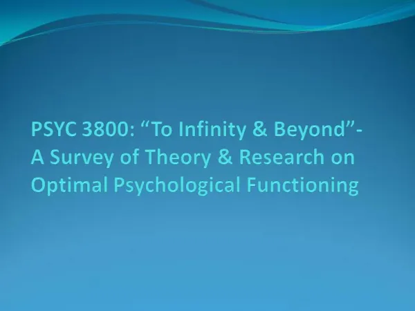 PSYC 3800: To Infinity Beyond - A Survey of Theory Research on Optimal Psychological Functioning