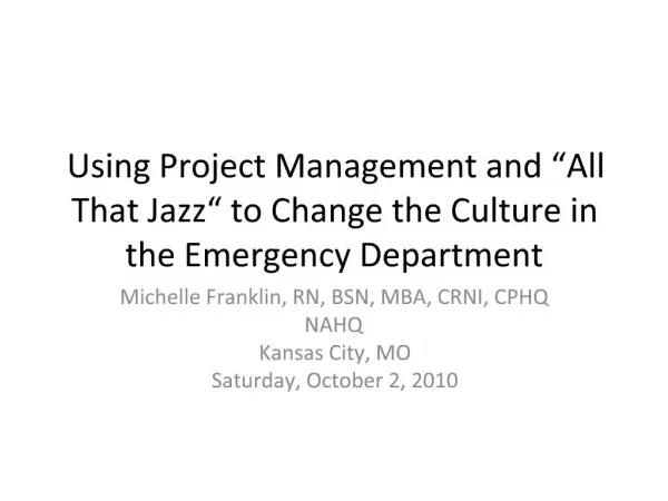 Using Project Management and All That Jazz to Change the Culture in the Emergency Department
