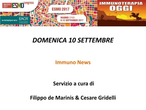 DOMENICA 10 SETTEMBRE Immuno News Servizio a cura di Filippo de Marinis &amp; Cesare Gridelli
