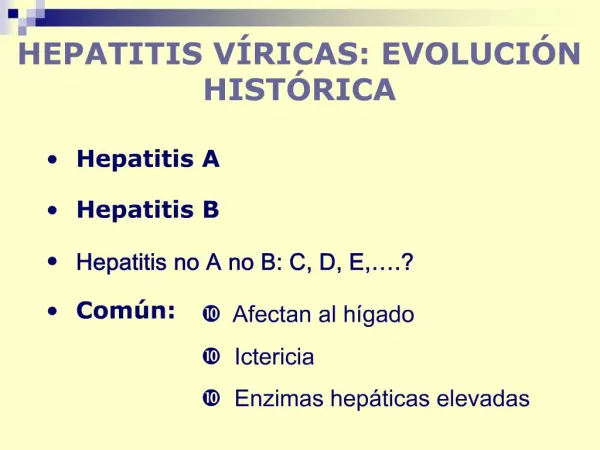 Hepatitis A Hepatitis B Hepatitis no A no B: C, D, E, . Com n: