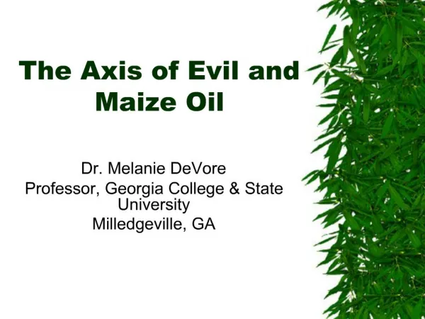 The Axis of Evil and Maize Oil