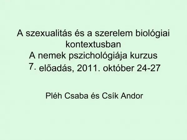 A szexualit s s a szerelem biol giai kontextusban A nemek pszichol gi ja kurzus 7. eload s, 2011. okt ber 24-27