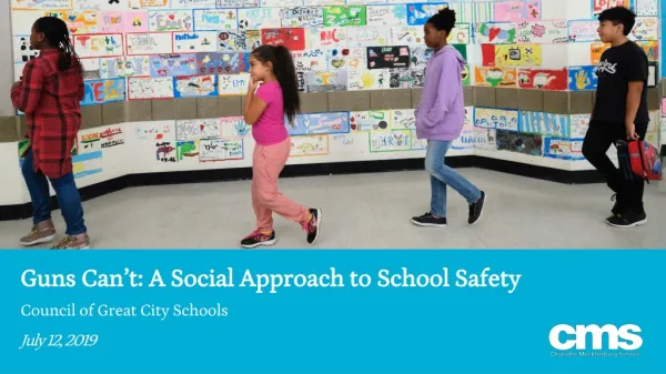 Guns Can’t: A Social Approach to School Safety Council of Great City Schools July 12, 2019