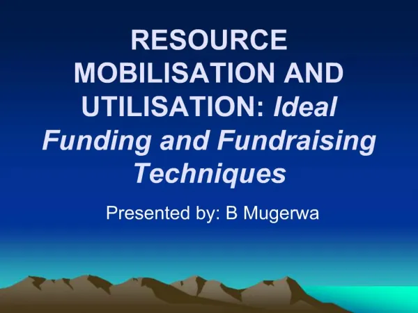 RESOURCE MOBILISATION AND UTILISATION: Ideal Funding and Fundraising Techniques