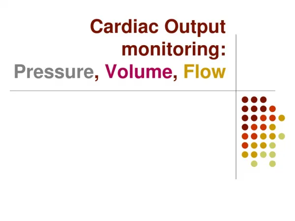 Cardiac Output monitoring: Pressure , Volume , Flow