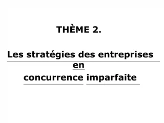 TH ME 2. Les strat gies des entreprises en concurrence imparfaite - slide 1