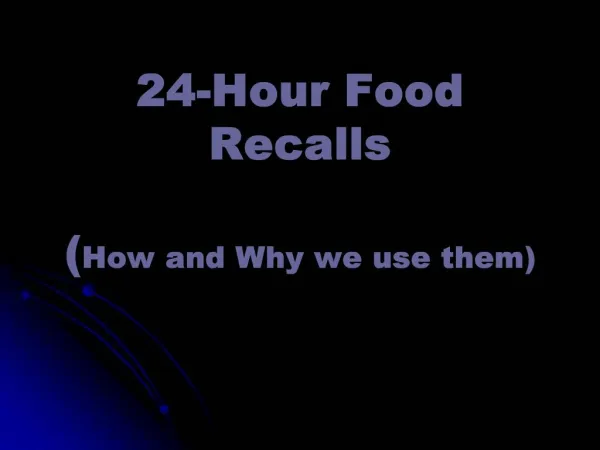 24-Hour Food Recalls How and Why we use them