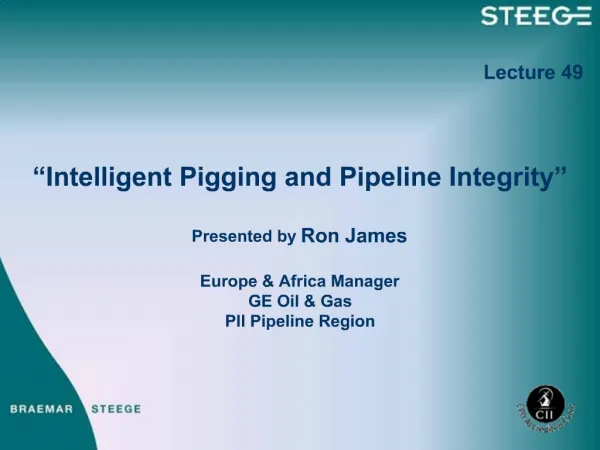Intelligent Pigging and Pipeline Integrity Presented by Ron James Europe Africa Manager GE Oil Gas PII Pipeline