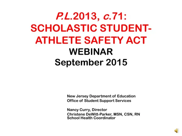 P.L .2013, c .71: SCHOLASTIC STUDENT-ATHLETE SAFETY ACT WEBINAR September 2015