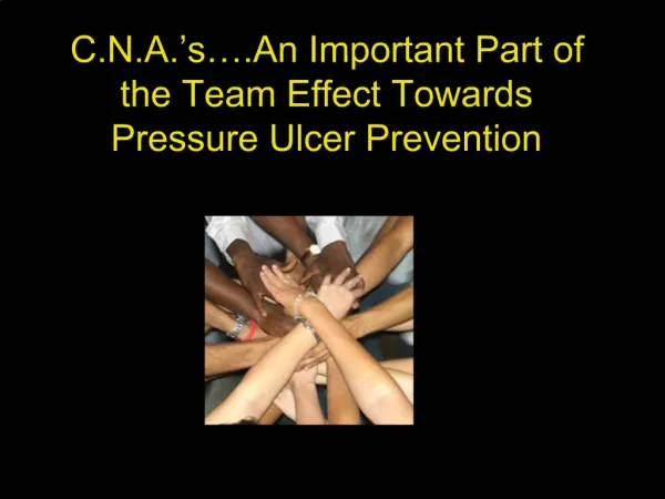 C.N.A. s .An Important Part of the Team Effect Towards Pressure Ulcer Prevention