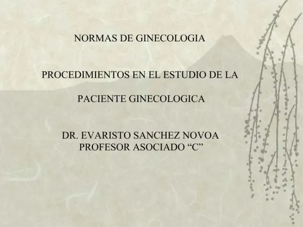 NORMAS DE GINECOLOGIA PROCEDIMIENTOS EN EL ESTUDIO DE LA PACIENTE GINECOLOGICA DR. EVARISTO SANCHEZ NOVOA PROFES