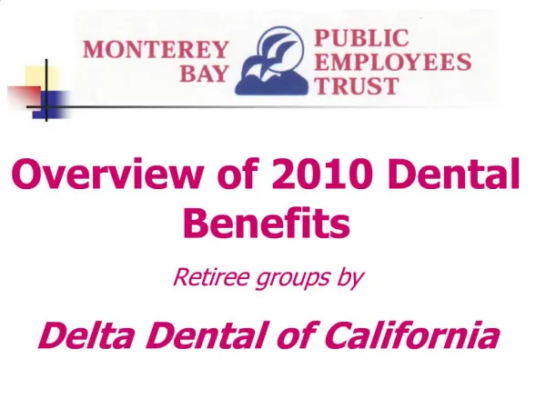 Monterey Bay Public Employees Trust Overview of 2010 Dental Benefits Delta Dental of California - Certificated