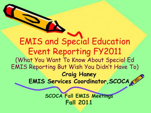 EMIS and Special Education Event Reporting FY2011 What You Want To Know About Special Ed EMIS Reporting But Wish You Did