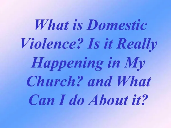 What is Domestic Violence Is it Really Happening in My Church and What Can I do About it