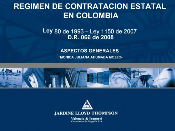 REGIMEN DE CONTRATACION ESTATAL EN COLOMBIA Ley 80 de 1993 Ley 1150 de 2007 D.R. 066 de 2008 ASPECTOS GENERALES